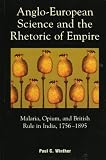 Anglo-European Science and the Rhetoric of Empire; Malaria, Opium, and British Rule in India, 1756-1895