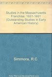 Studies in the Massachusetts franchise, 1631-1691
