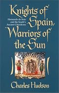 Knights of Spain, Warriors of the Sun: Hernando De Soto and the South's Ancient Chiefdoms