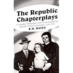 The Republic Chapterplays: A Complete Filmography of the Serials Released by Republic Pictures Corporation, 1934-1955