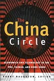 The China Circle: Economics and Electronics in the Prc, Taiwan, and Hong Kong