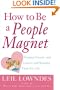 How to Be a People Magnet : Finding Friends--and Lovers--and Keeping Them for Life