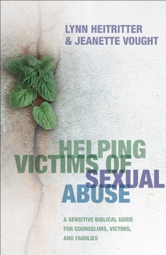 Helping Victims of Sexual Abuse: A Sensitive Biblical Guide for Counselors, Victims, and Families, by Lynn Heitritter, Jeanette Vought Helping Victims of Sexual Abuse: A Sensitive Biblical Guide for Counselors, Victims, and Families, by Lynn Heitritter, Jeanette Vought