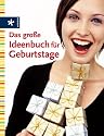 Das gro&szlig;e Ideen-Buch f&uuml;r Geburtstage