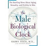 The Male Biological Clock: The Startling News About Aging, Sexuality, and Fertility in Men