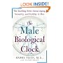 The Male Biological Clock: The Startling News About Aging, Sexuality, and Fertility in Men