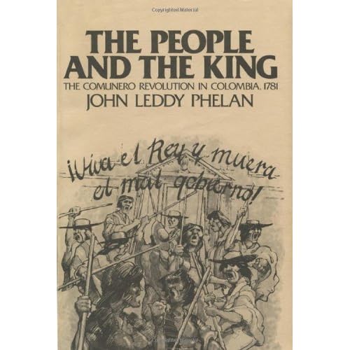 The People and the King: The Comunero Revolution in Colombia, 1781