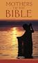 Mothers Of The Bible (VALUE BOOKS)