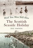 Wish you were still here : the Scottish seaside holiday