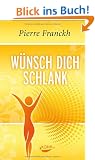 W�nsch dich schlank: 11 Schl�ssel zum idealen Wunschgewicht