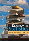 Dealing with Statistics: What you need to know: What You Need to Know