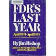 FDR's Last Year by Jim Bishop