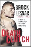 Death Clutch: My Story of Determination, Domination, and Survival