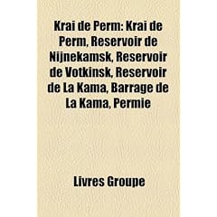 Krai de Perm: Krai de Perm, Reservoir de Nijnekamsk, Reservoir de Votkinsk, Reservoir de La Kama, Barrage de La Kama, Permie