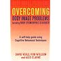 Overcoming Body Image Problems: Including Body Dysmorphic Disorder A Self-Help Guide Using Cognitive Behavioral Techniques