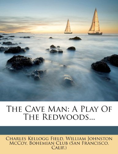 The Cave Man: A Play Of The Redwoods...