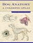 Dog Anatomy: A Coloring Atlas