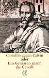 Castellio gegen Calvin. Ein Gewissen gegen Gewalt