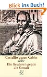 Castellio gegen Calvin. Ein Gewissen gegen Gewalt