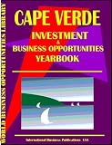 Cape Verde Investment & Business Opportunities Yearbook (World Investment & Business Opportunities Library)
