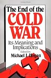 The End of the Cold War: Its Meaning and Implications