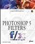 Photoshop 5 Filters f/x and design: The Perfect "How-To" Guide to Creating Astonishing 3D Effects for World Wide Web Pages and Digital Applications!