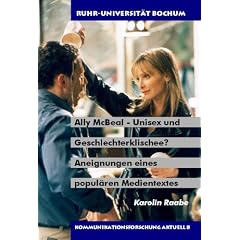 Ally McBeal - Unisex und Geschlechterklischee?: Aneignung eines popul�ren Medientextes