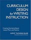 Curriculum Design for Writing Instruction: Creating Standards-Based Lesson Plans and Rubrics