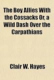 The Boy Allies With the Cossacks Or, a Wild Dash over the Carpathians DASH OVER
