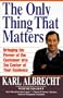 The Only Thing That Matters: Bringing the Power of the Customer into the Center of Your Business
