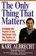 The Only Thing That Matters: Bringing the Power of the Customer into the Center of Your Business
