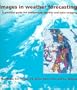 Images in Weather Forecasting: A Practical Guide for Interpreting Satellite and Radar Imagery
