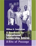 Handbook for Educational Leadership Interns: A Rite of Passage