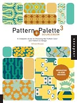 Pattern and Palette Sourcebook 3: A Complete Guide to Choosing the Perfect Pattern and Color for Any Design: 3: A Complete Guide to Choosing the Perfect Pattern and Colour for Any Design