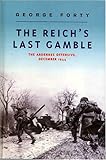 The Reich s Last Gamble: The Ardennes Offensive, December 1944