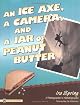 An Ice Axe, a Camera,  and a Jar of Peanut Butter: A Photographer's Autobiography