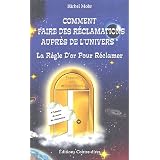 Comment faire des r�clamations aupr�s de l'Univers - La R�gle D'or Pour R�clamerpar B�rbel Mohr