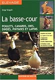 La basse-cour : Poulets, canards, oies, dindes, pintades et lapins