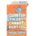 Quantum Theory Cannot Hurt You: A Guide to the Universe