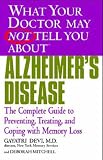What Your Doctor May Not Tell You About Alzheimers Disease: Preventing, Treating and Coping with Memory Loss