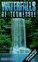 Waterfalls of Tennessee: A Guide to Over 200 Falls in the Volunteer State