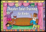Theater-Spiel-Training f&uuml;r Kinder: Alles f&uuml;r den gro&szlig;en Auftritt - Lisa Bany-Winters