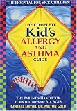 The Complete Kid's Allergy and Asthma Guide: Allergy and Asthma Information for Children of All Ages 