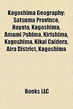 Kagoshima Geography Introduction: Satsuma Province, Hayato, Kagoshima, Amami Shima, Kirishima, Kagoshima, Kikai Caldera, Aira District-