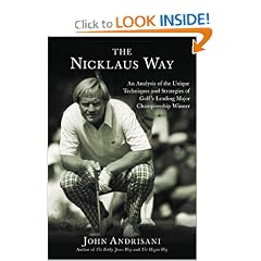The Nicklaus Way: An Analysis of the Unique Techniques and Strategies of Golf's Leading Major Championship Winner