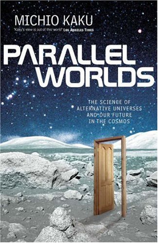 Buy Parallel Worlds: The Science of Alternative Universes and Our Future in the Cosmos (Allen Lane Science):  Michio Kaku,