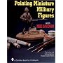 Painting Miniature Military Figures (Schiffer Book for Hobbyists)