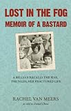 Lost in the Fog: Memoir of a Bastard: A Belgian Recalls the War, the Nazis, Her Fractured Life