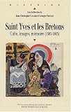 Saint Yves et les Bretons : Culte, images, mémoire (1303-2003)