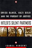 Hitler's Silent Partners: Swiss Banks, Nazi Gold, and the Pursuit of Justice